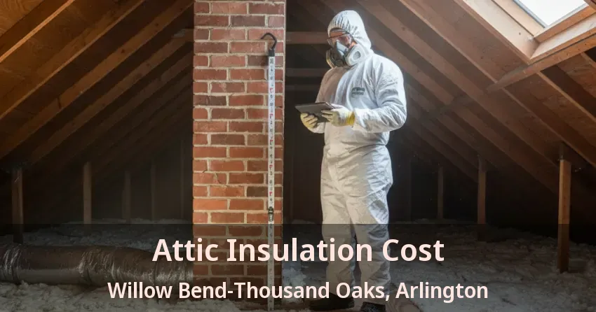Attic Insulation Cost Willow Bend-Thousand Oaks, Arlington - TX