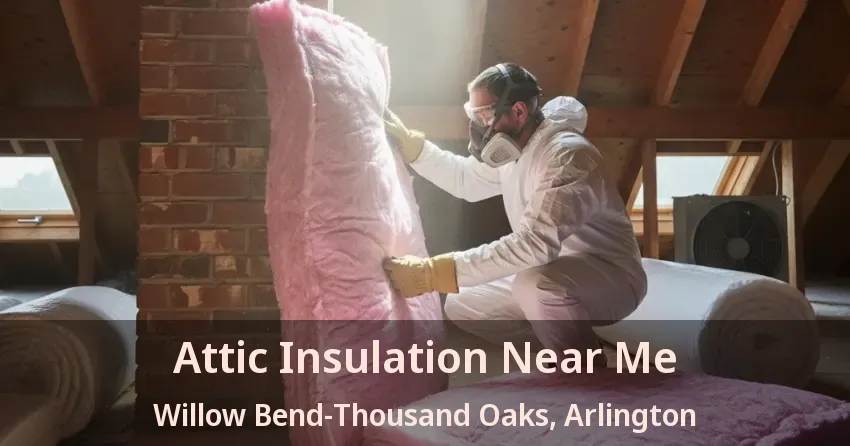 Attic Insulation Near Me Willow Bend-Thousand Oaks, Arlington - TX