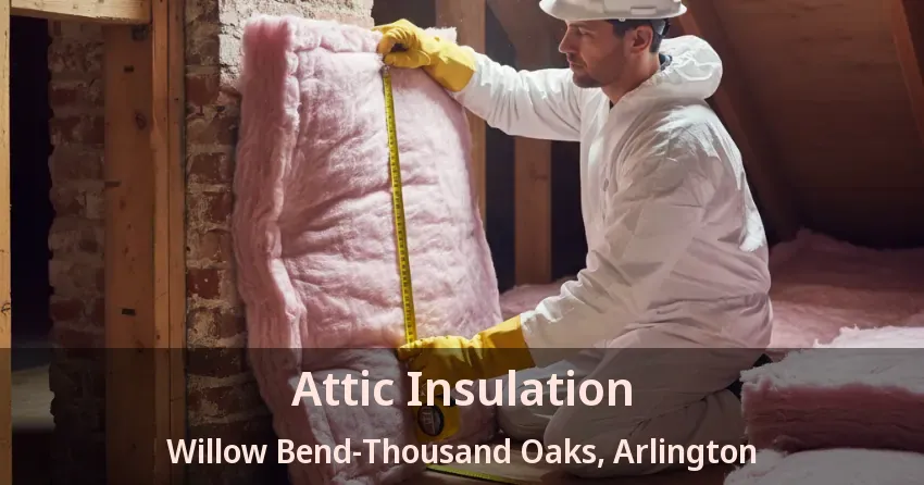 Attic Insulation Willow Bend-Thousand Oaks, Arlington - TX