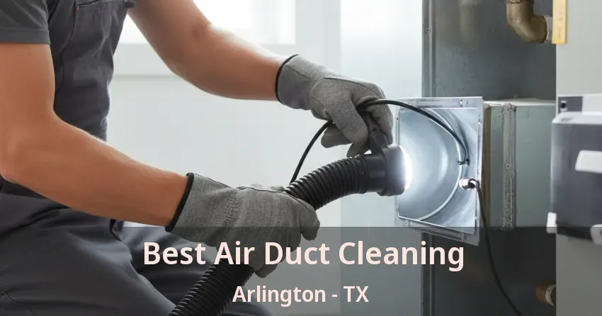 Best Air Duct Cleaning Arlington - TX