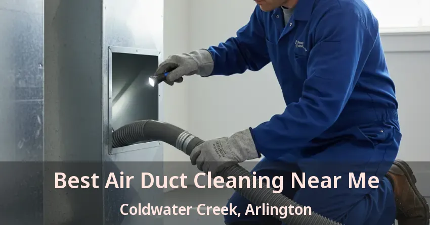 Best Air Duct Cleaning Near Me Coldwater Creek, Arlington - TX Best Air Duct Cleaning Near Me Coldwater Creek, Arlington - TX