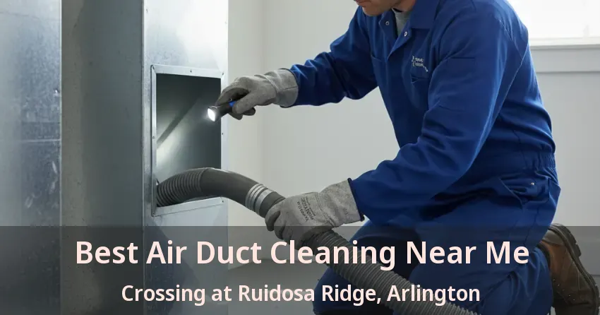 Best Air Duct Cleaning Near Me Crossing at Ruidosa Ridge, Arlington - TX Best Air Duct Cleaning Near Me Crossing at Ruidosa Ridge, Arlington - TX