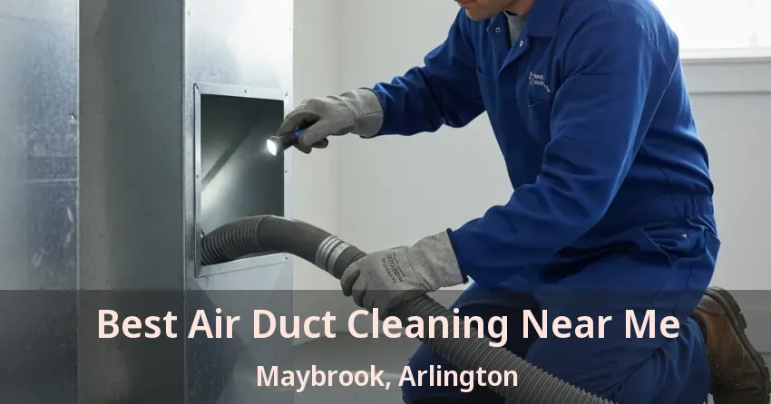 Best Air Duct Cleaning Near Me Maybrook, Arlington - TX Best Air Duct Cleaning Near Me Maybrook, Arlington - TX