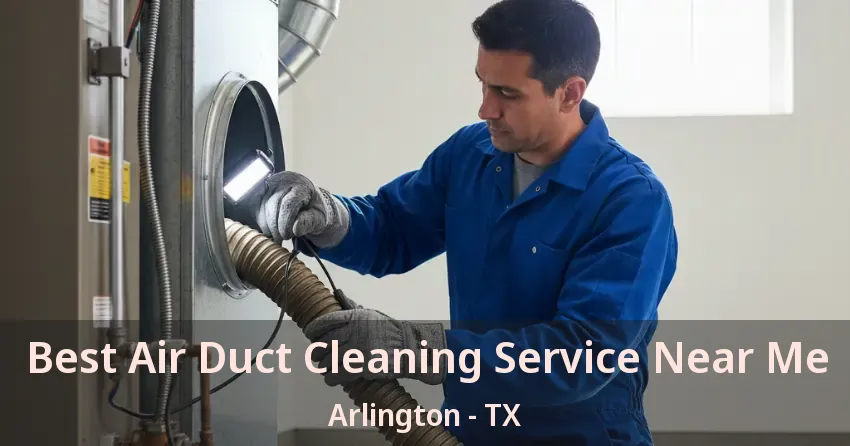 Best Air Duct Cleaning Service Near Me Arlington - TX