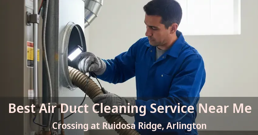 Best Air Duct Cleaning Service Near Me Crossing at Ruidosa Ridge, Arlington - TX