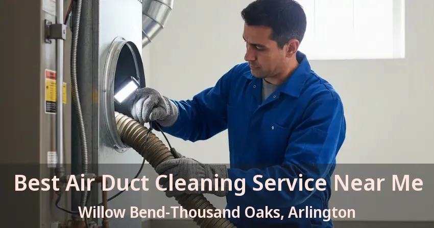 Best Air Duct Cleaning Service Near Me Willow Bend-Thousand Oaks, Arlington - TX