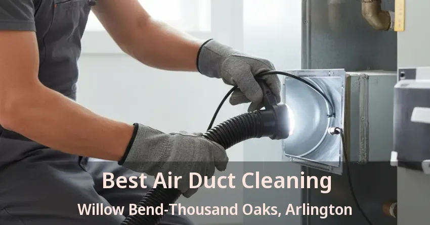 Best Air Duct Cleaning Willow Bend-Thousand Oaks, Arlington - TX