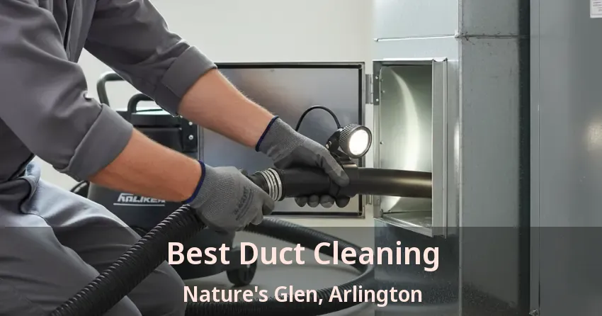 Best Duct Cleaning Nature's Glen, Arlington - TX