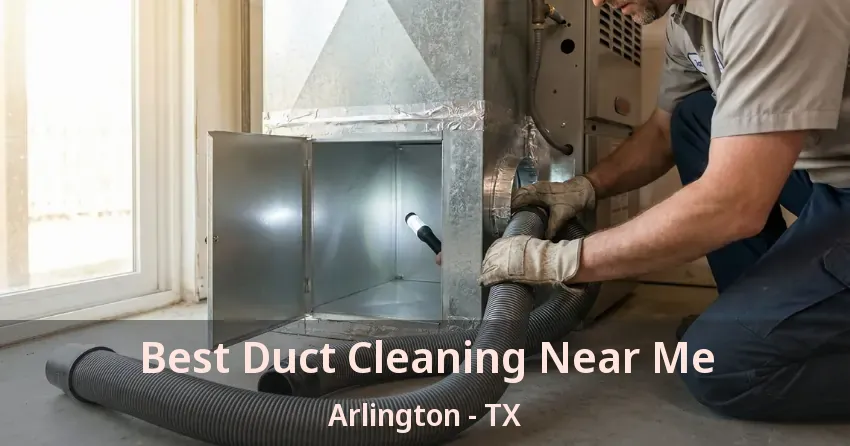 Best Duct Cleaning Near Me Arlington - TX