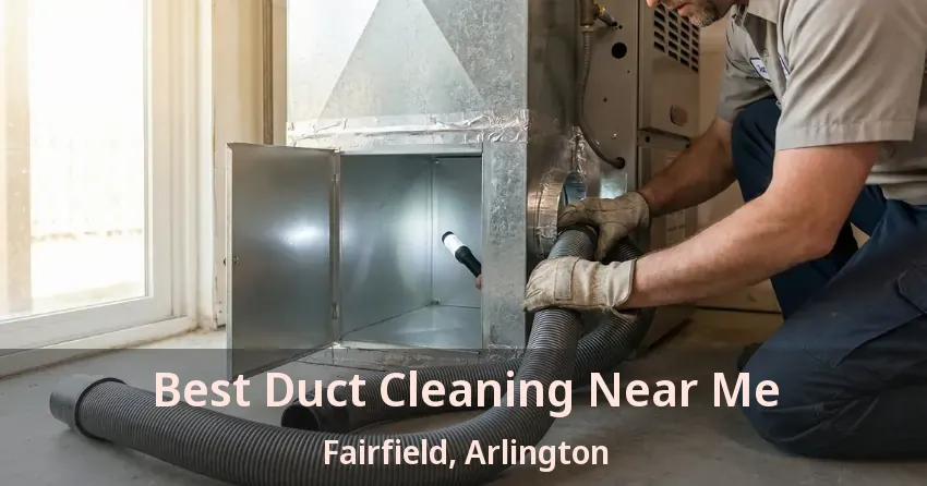Best Duct Cleaning Near Me Fairfield, Arlington - TX