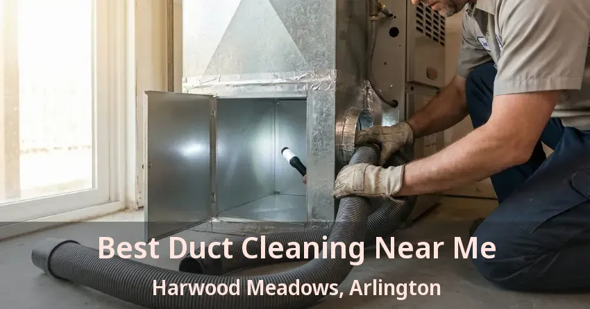 Best Duct Cleaning Near Me Harwood Meadows, Arlington - TX