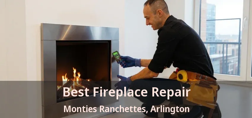 Best Fireplace Repair Monties Ranchettes, Arlington - TX Best Fireplace Repair Monties Ranchettes, Arlington - TX