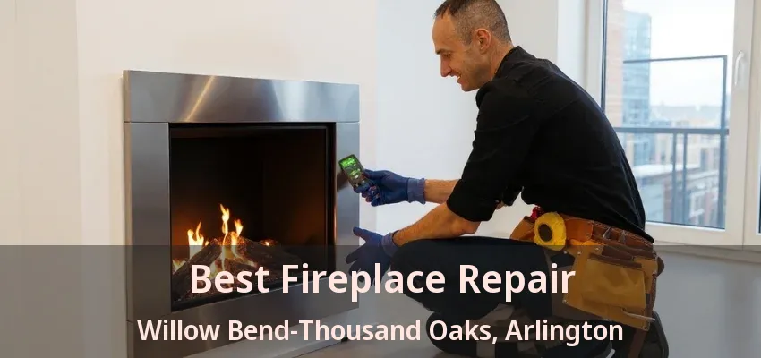 Best Fireplace Repair Willow Bend-Thousand Oaks, Arlington - TX Best Fireplace Repair Willow Bend-Thousand Oaks, Arlington - TX