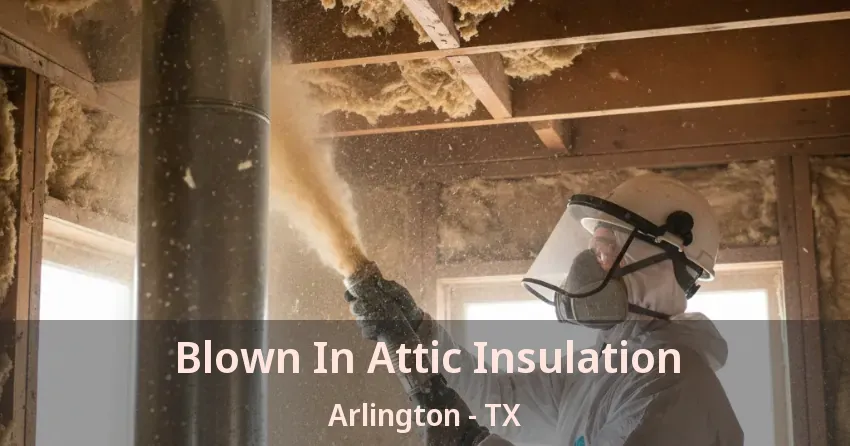 Blown In Attic Insulation Arlington - TX Blown In Attic Insulation Arlington - TX
