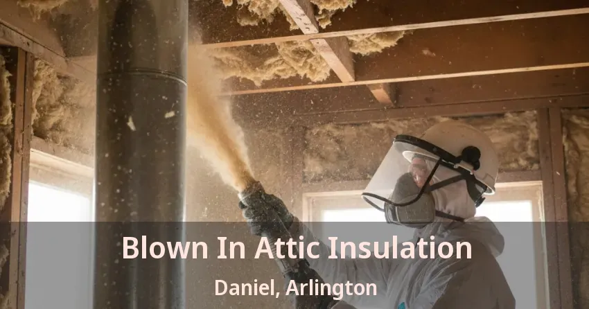 Blown In Attic Insulation Daniel, Arlington - TX