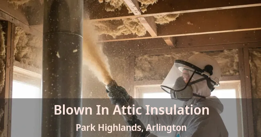 Blown In Attic Insulation Park Highlands, Arlington - TX