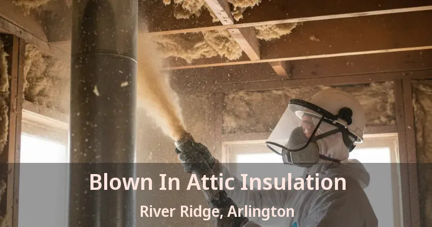 Blown In Attic Insulation River Ridge, Arlington - TX
