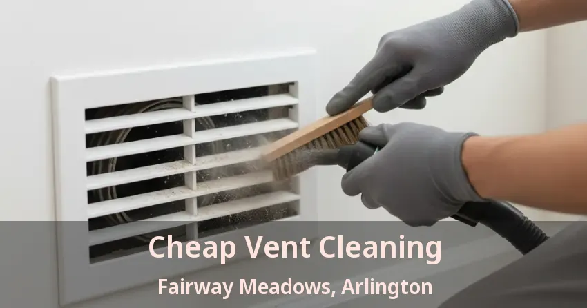 Cheap Vent Cleaning Fairway Meadows, Arlington - TX