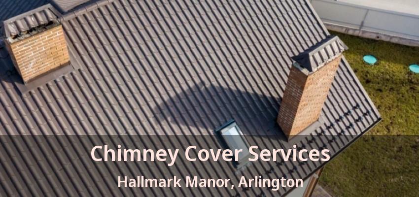 Chimney Cover Services Hallmark Manor, Arlington - TX