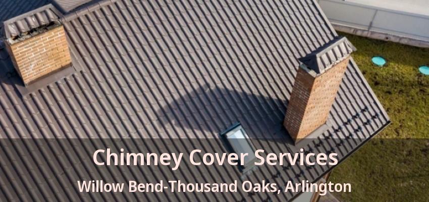 Chimney Cover Services Willow Bend-Thousand Oaks, Arlington - TX