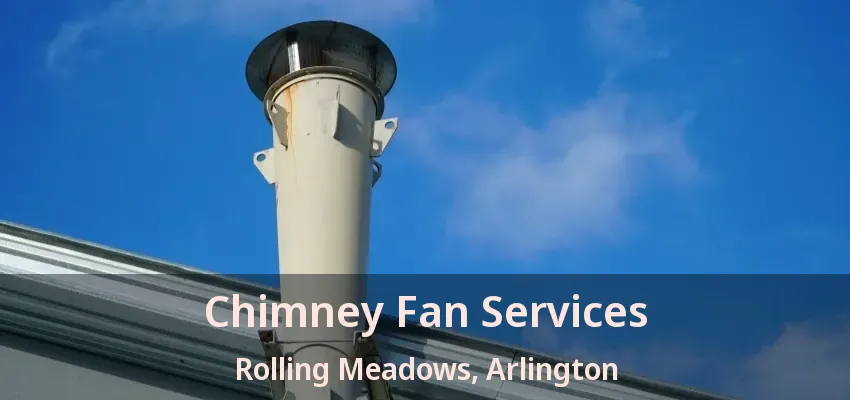 Chimney Fan Services Rolling Meadows, Arlington - TX Chimney Fan Services Rolling Meadows, Arlington - TX
