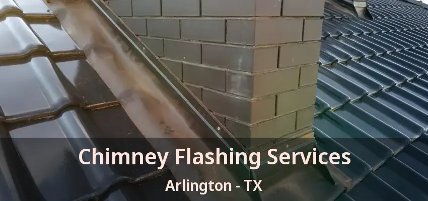 Chimney Flashing Services Arlington - TX Chimney Flashing Services Arlington - TX