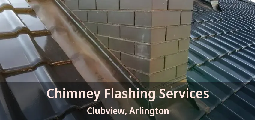 Chimney Flashing Services Clubview, Arlington - TX