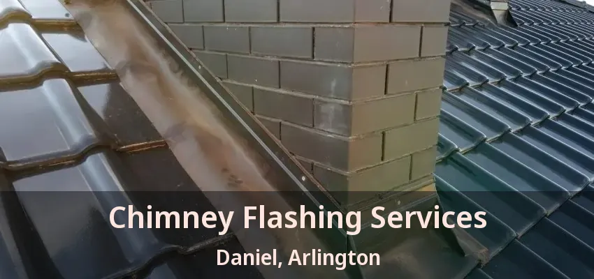 Chimney Flashing Services Daniel, Arlington - TX Chimney Flashing Services Daniel, Arlington - TX