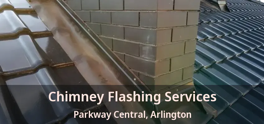 Chimney Flashing Services Parkway Central, Arlington - TX