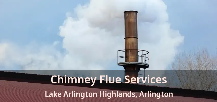 Chimney Flue Services Lake Arlington Highlands, Arlington - TX Chimney Flue Services Lake Arlington Highlands, Arlington - TX
