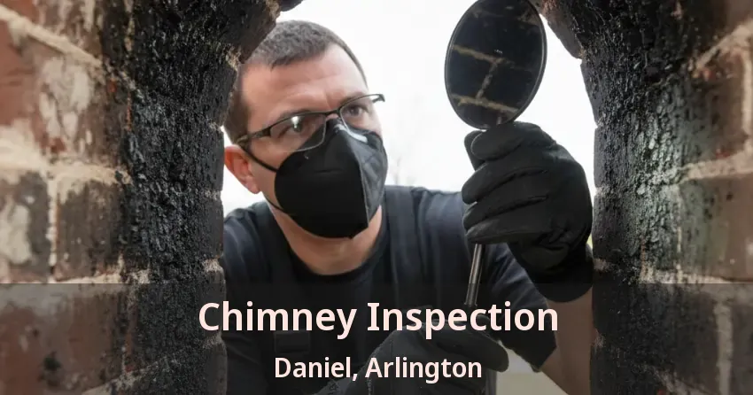 Chimney Inspection Daniel, Arlington - TX