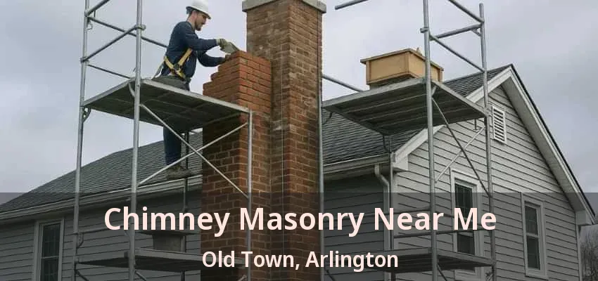 Chimney Masonry Near Me Old Town, Arlington - TX Chimney Masonry Near Me Old Town, Arlington - TX