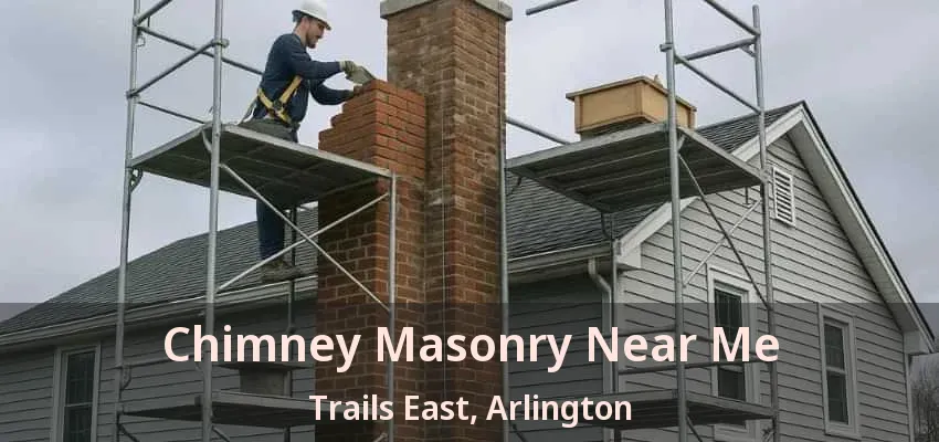 Chimney Masonry Near Me Trails East, Arlington - TX