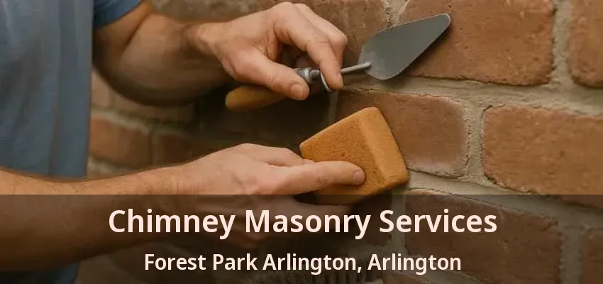 Chimney Masonry Services Forest Park Arlington, Arlington - TX Chimney Masonry Services Forest Park Arlington, Arlington - TX