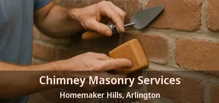 Chimney Masonry Services Homemaker Hills, Arlington - TX