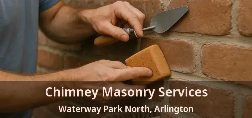 Chimney Masonry Services Waterway Park North, Arlington - TX Chimney Masonry Services Waterway Park North, Arlington - TX