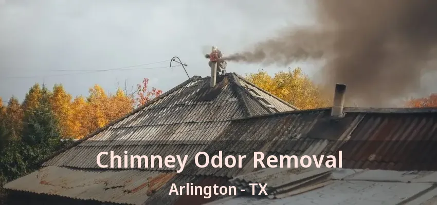Chimney Odor Removal Arlington - TX Chimney Odor Removal Arlington - TX