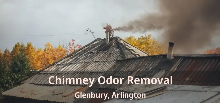 Chimney Odor Removal Glenbury, Arlington - TX