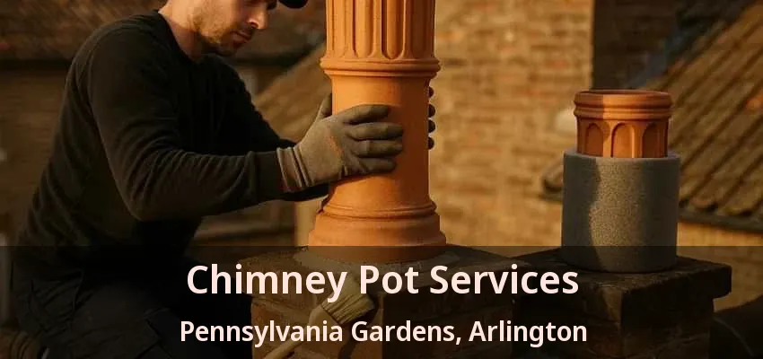 Chimney Pot Services Pennsylvania Gardens, Arlington - TX Chimney Pot Services Pennsylvania Gardens, Arlington - TX