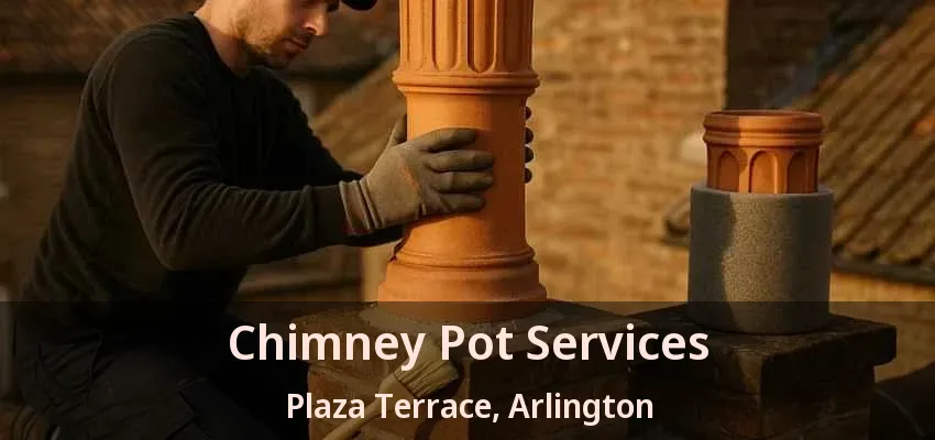 Chimney Pot Services Plaza Terrace, Arlington - TX