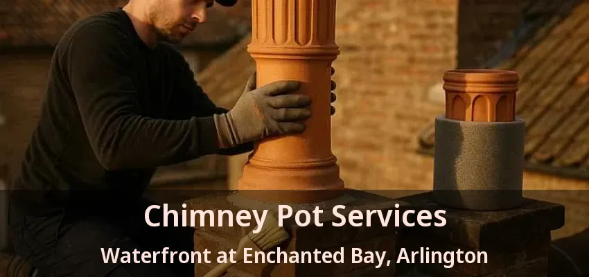 Chimney Pot Services Waterfront at Enchanted Bay, Arlington - TX Chimney Pot Services Waterfront at Enchanted Bay, Arlington - TX