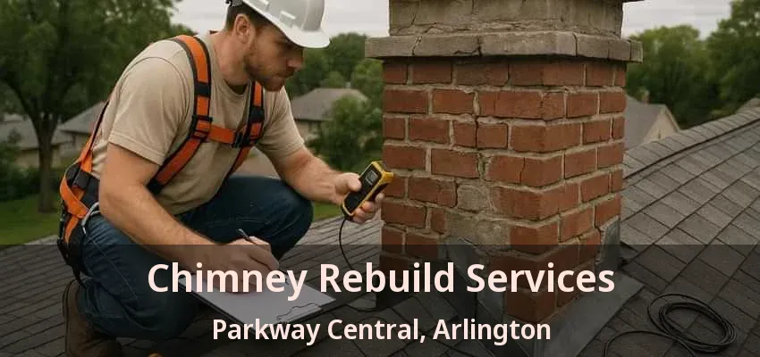 Chimney Rebuild Services Parkway Central, Arlington - TX Chimney Rebuild Services Parkway Central, Arlington - TX