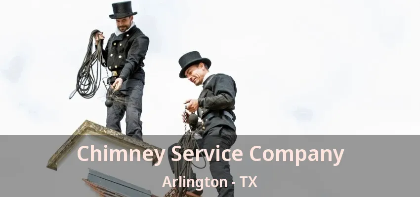Chimney Service Company Arlington - TX Chimney Service Company Arlington - TX