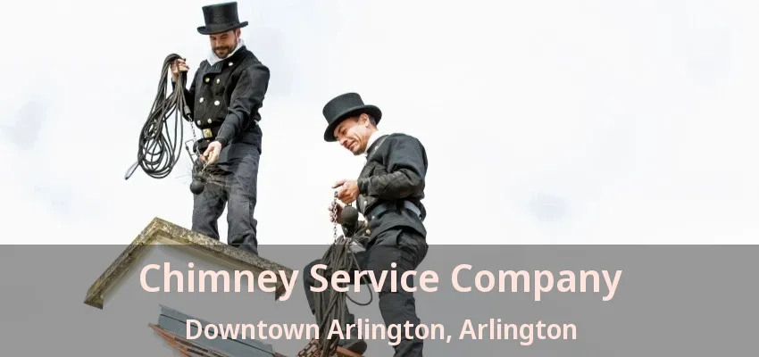 Chimney Service Company Downtown Arlington, Arlington - TX Chimney Service Company Downtown Arlington, Arlington - TX