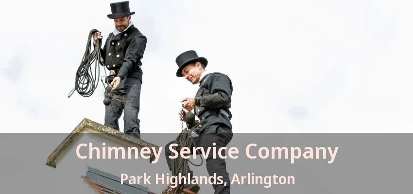 Chimney Service Company Park Highlands, Arlington - TX Chimney Service Company Park Highlands, Arlington - TX