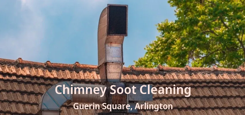 Chimney Soot Cleaning Guerin Square, Arlington - TX