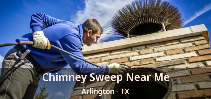 Chimney Sweep Near Me Arlington - TX Chimney Sweep Near Me Arlington - TX