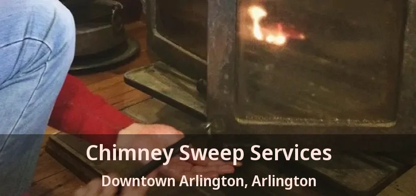 Chimney Sweep Services Downtown Arlington, Arlington - TX Chimney Sweep Services Downtown Arlington, Arlington - TX