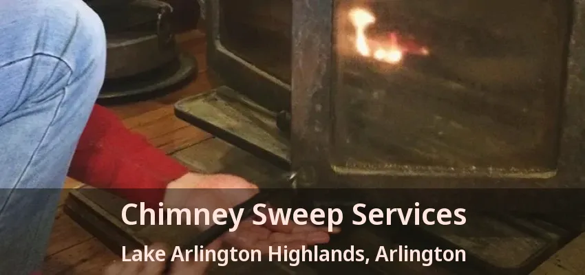 Chimney Sweep Services Lake Arlington Highlands, Arlington - TX Chimney Sweep Services Lake Arlington Highlands, Arlington - TX