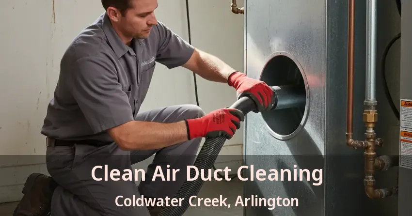 Clean Air Duct Cleaning Coldwater Creek, Arlington - TX